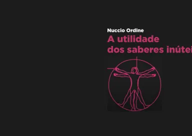 A utilidade dos saberes inúteis