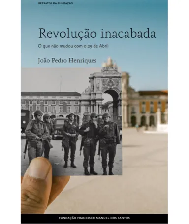 Imagem do retrato «Revolução inacabada, O que não mudou com o 25 de Abril»