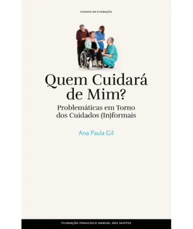 Capa do livro «Quem Cuidará de Mim? Problemáticas em torno dos cuidados (in)formais» de Ana Paula Gil