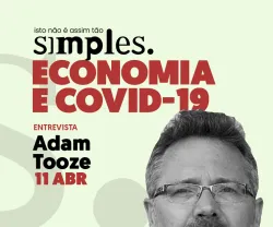 Economia e covid-19 não é assim tão simples, com Adam Tooze